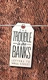 The Trouble is the Banks: Letters to Wall Street (N+1 Research Branch Small Books, 4)