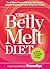 The Belly Melt Diet (TM): The 6-Week Plan to Harness Your Body#s Natural Rhythms to Lose Weight for Good!