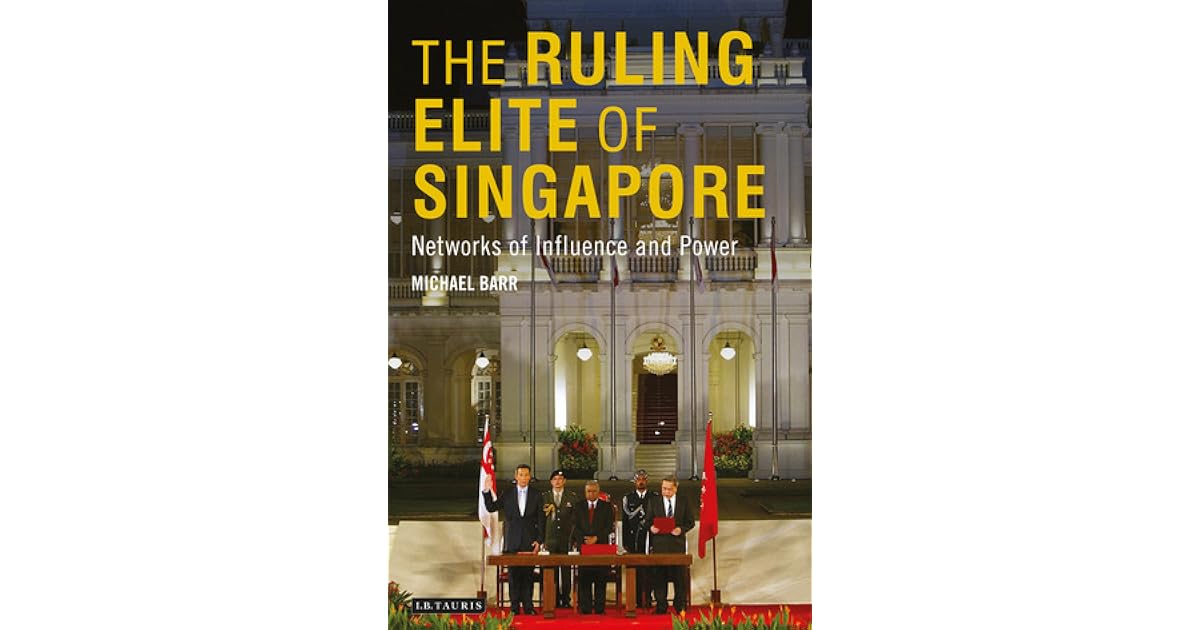 The Ruling Elite of Singapore Networks of Power and Influence by