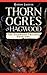 Thorn Ogres Of Hagwood (The...