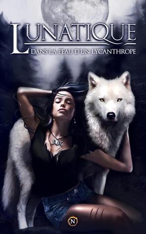 Lunatique - Dans la peau d'un lycanthrope : Anthologie