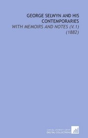 George Selwyn And His Contemporaries With Memoirs And Notes V 1 18 John Heneage Jesse Pdf Epub Fb2 Djvu Audio Mp3 Txt Zip Download Call Themselves The And Memoirs Contemporaries And