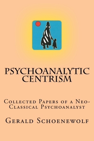Psychoanalytic Centrism: Collected Papers of  Neo-Classical Psychoanalyst