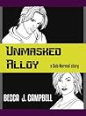 Unmasked Alloy by Becca J. Campbell