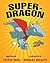 Super-Dragon by Steven Kroll