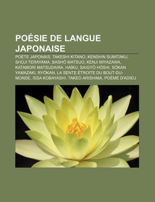 Poesie de Langue Japonaise: Poete Japonais, Takeshi Kitano, Kenshin Sumitaku, Sh Ji Terayama, Bash Matsuo, Kenji Miyazawa, Katamori Matsudaira