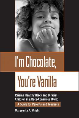 I'm Chocolate, You're Vanilla: Raising Healthy Black and Biracial Children in a Race-Conscious World (Paperback)