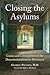 Closing the Asylums: Causes and Consequences of the Deinstitutionalization Movement
