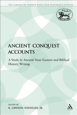 Ancient Conquest Accounts: A Study in Ancient Near Eastern and Biblical History Writing