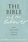 The Bible and the Believer: How to Read the Bible Critically and Religiously The Bible and the Believer: How to Read the Bible Critically and Religiously