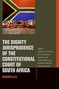 The Dignity Jurisprudence of the Constitutional Court of South Africa: Cases and Materials, Volumes I & II