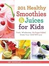 201 Healthy Smoothies & Juices for Kids by Amy Roskelley 201 Healthy Smoothies & Juices for Kids by Amy Roskelley