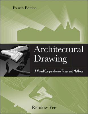 Architectural Drawing: A Visual Compendium of Types and Methods