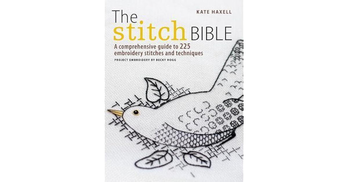 The Stitch Bible A Comprehensive Guide to 225 Embroidery Stitches and