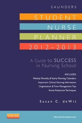 Saunders Student Nurse Planner, 2012-2013: A Guide to Success in Nursing School, 8th
