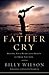 Father Cry: Healing Your He...