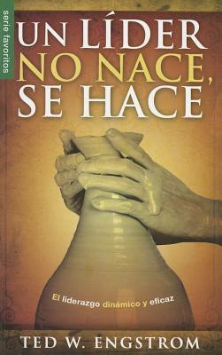 Un líder no nace, se hace - Serie Favoritos: El liderazgo dinámico y eficaz (Spanish Edition)