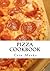 Pizza Cookbook: Pizza Recipes, Pizza Crust Recipes, Pizza Dough Recipes and Pizza Sauce Recipes