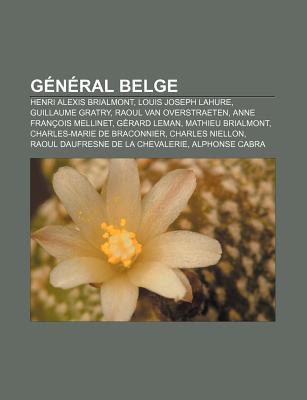 General Belge: Henri Alexis Brialmont, Louis Joseph Lahure, Guillaume Gratry, Raoul Van Overstraeten, Anne Francois Mellinet, Gerard Leman