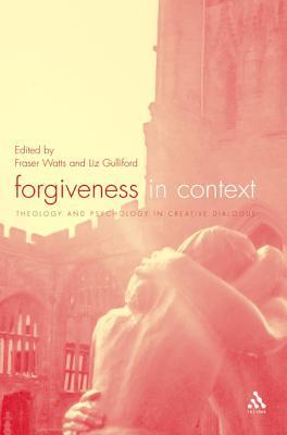 Forgiveness in Context: Theology and Psychology in Creative Dialogue
