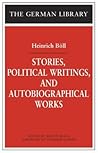 Stories, Political Writings, and Autobiographical Works: Heinrich Böll