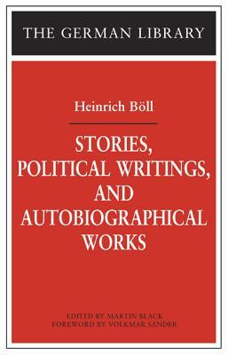 Stories, Political Writings, and Autobiographical Works: Heinrich Böll (Paperback)