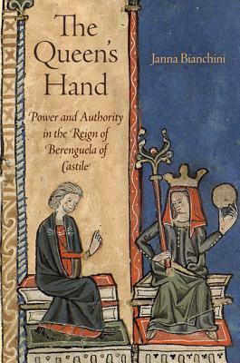 The Queen's Hand: Power and Authority in the Reign of Berenguela of Castile (The Middle Ages Series)