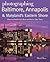 Photographing Baltimore, Annapolis & Maryland: Where to Find Perfect Shots and How to Take Them (The Photographer's Guide)