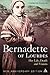 Bernadette of Lourdes: Her Life, Death and Visions