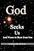 God Seeks Us: And Wants to Hear from You