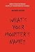What's Your Monster's Name? by Ingrid Kern What's Your Monster's Name? by Ingrid Kern