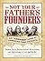 Not Your Father's Founders by Arthur G Sharp MA
