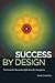 Success By Design: The Esse...