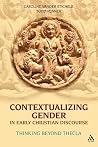 Contextualizing Gender in Early Christian Discourse Contextualizing Gender in Early Christian Discourse