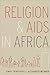Religion and AIDS in Africa by Jenny Ann Trinitapoli