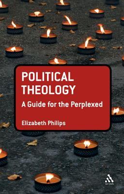 Political Theology: A Guide for the Perplexed (Guides for the Perplexed)