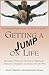 Getting a Jump on Life: 90 Years of Flying in the Face of Obstacles, Overcoming Hardships and Making My Own Way