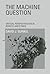 The Machine Question by David J. Gunkel