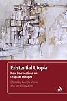 Existential Utopia: New Perspectives on Utopian Thought Existential Utopia: New Perspectives on Utopian Thought