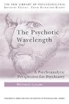The Psychotic Wavelength (The New Library of Psychoanalysis)