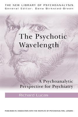 The Psychotic Wavelength (The New Library of Psychoanalysis)