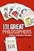 101 Great Philosophers: Makers of Modern Thought