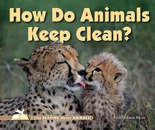 How Do Animals Keep Clean? (I Like Reading About Animals!)