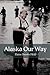 Alaska Our Way