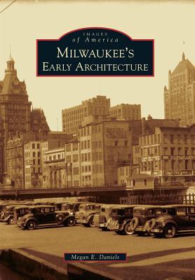 Milwaukee's Early Architecture (Images of America: Wisconsin)