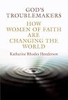 God's Troublemakers: How Women of Faith Are Changing the World