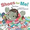 Shoes for Me! by Sue Fliess