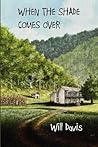 When the Shade Comes Over by Will Davis When the Shade Comes Over by Will Davis