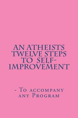 An Atheists Twelve Steps to Self-improvement - To accompany any Program (Vince Hawkins' Non-fiction Addiction Recovery)