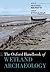 The Oxford Handbook of Wetland Archaeology